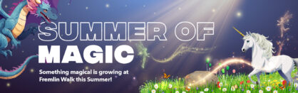 Step Into a Summer of Magic at Fremlin Walk!